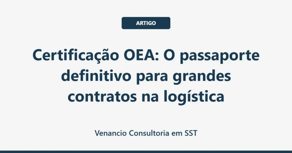 Certificação OEA: O passaporte definitivo para grandes contratos na logística