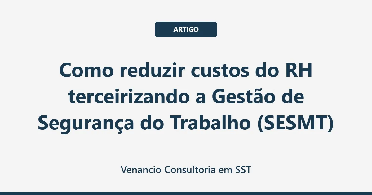 Como reduzir custos do RH terceirizando a Gestão de Segurança do Trabalho (SESMT)