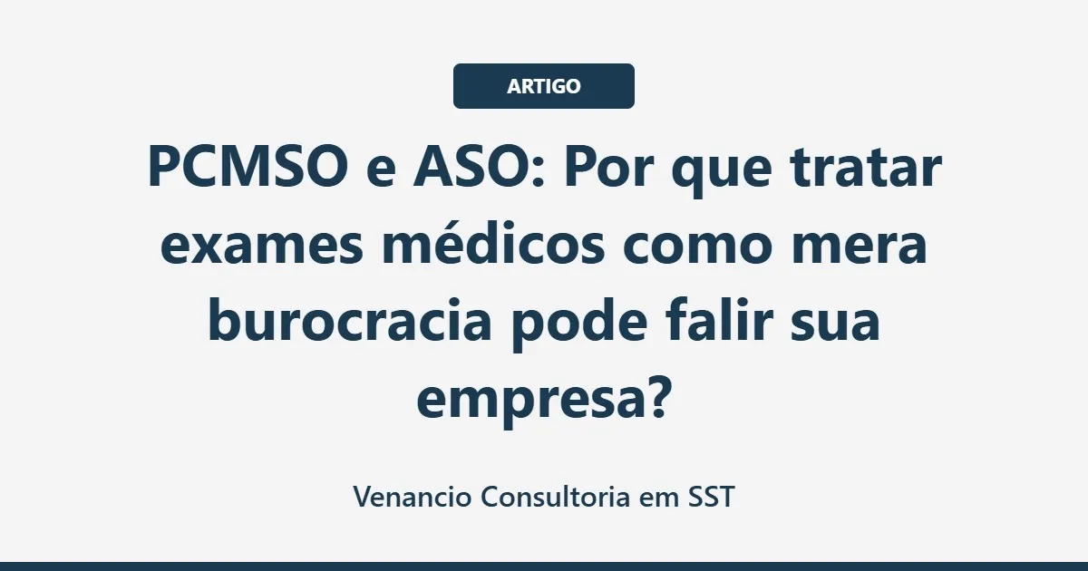 PCMSO e ASO: Por que tratar exames médicos como mera burocracia pode falir sua empresa?