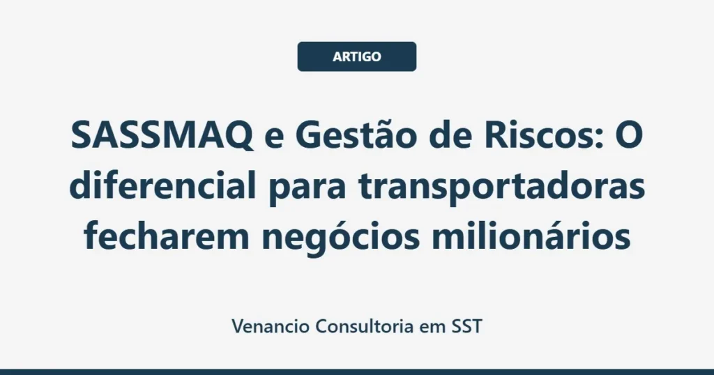 SASSMAQ e Gestão de Riscos: O diferencial para transportadoras fecharem negócios milionários