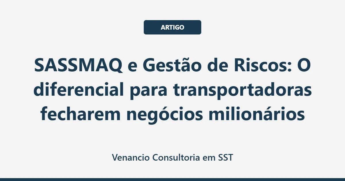 SASSMAQ e Gestão de Riscos: O diferencial para transportadoras fecharem negócios milionários