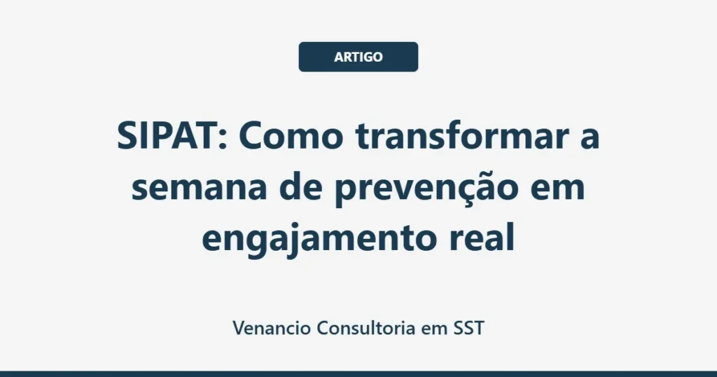 SIPAT: Como transformar a semana de prevenção em engajamento real