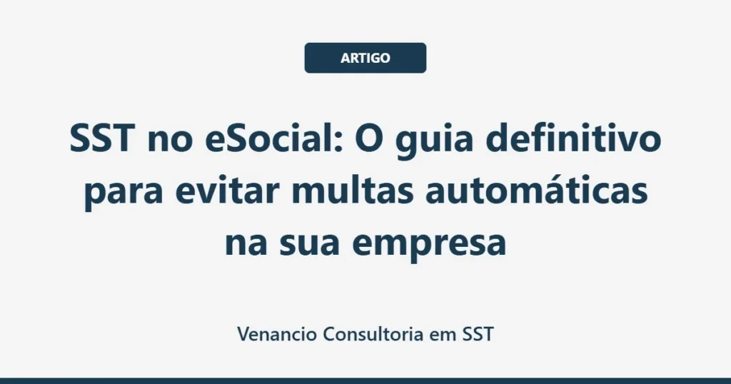 SST no eSocial: O guia definitivo para evitar multas automáticas na sua empresa