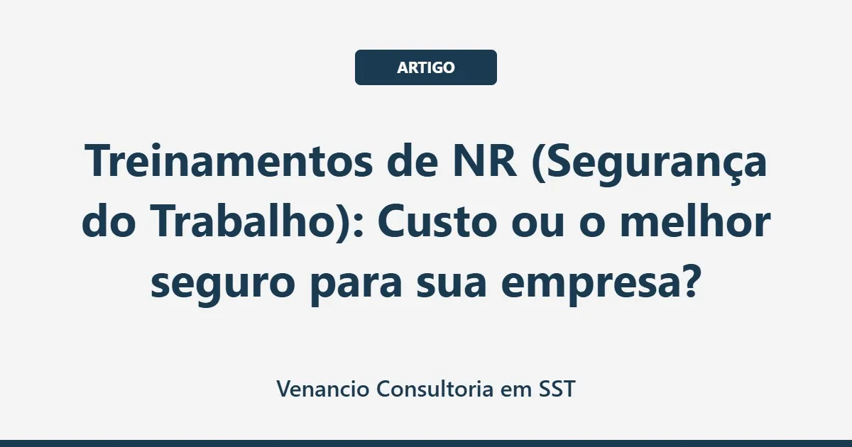 Treinamentos de NR (Segurança do Trabalho): Custo ou o melhor seguro para sua empresa?